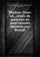 Theatre. Nouv. ed., ornee de portraits en pied colories dessines par Bertall, Marivaux, Pierre Carlet de Chamblain de, 1688-1763 