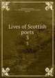 Lives of Scottish poets. 3, Robertson, J. (Joseph), 1726-1802,Society of Ancient Scots (London, England) 