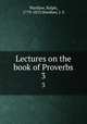 Lectures on the book of Proverbs. 3, Wardlaw, Ralph, 1779-1853,Wardlaw, J. S 