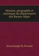 Histoire, geographie et statistque du departement des Basses-Alpes, Jean Joseph M. Feraud 