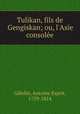 Tulikan, fils de Gengiskan; ou, l