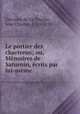 Le portier des chartreux; ou, Memoires de Saturnin, ecrits par lui-meme, Gervaise de La Touche, Jean Charles, 1715-1782 