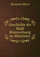 Geschichte der Stadt Braunschweig im Mittelalter, Hermann Durre 