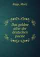 Das goldne alter der deutschen poesie, Rapp, Moriz 