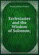 Ecclesiastes and the Wisdom of Solomon;, Moulton Richard Green 