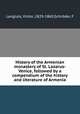 History of the Armenian monastery of St. Lazarus-Venice, followed by a compendium of the history and literature of Armenia, Victor Langlois 