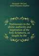 Testimonies to the divine authority and inspiration of the holy Scriptures, as taught by the ., Alexander McCaul , James Fitzjames Stephen 