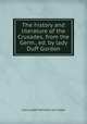 The history and literature of the Crusades, from the Germ., ed. by lady Duff Gordon, Carl Ludolf Heinrich von Sybel 