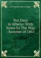 Ten Days in Athens: With Notes by The Way : Summer of 1861, Sir Dominic John Corrigan 