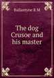 The dog Crusoe and his master, Ballantyne R M 