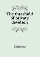 The threshold of private devotion, Threshold 