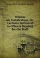 Treatise on Fortification, Or, Lectures Delivered to Officers Reading for the Staff, Auguste Frederic Lendy 