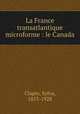 La France transatlantique microforme : le Canada, Clapin, Sylva, 1853-1928 