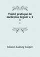 Traite pratique de medecine legale v. 2, Johann Ludwig Casper 