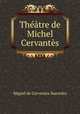 Theatre de Michel Cervantes, Saavedra Miguel Cervantes 