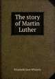 The story of Martin Luther, Elizabeth Jane Whately 