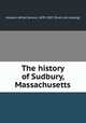 The history of Sudbury, Massachusetts, Hudson, Alfred Sereno, 1839-1907. [from old catalog] 