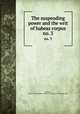 The suspending power and the writ of habeas corpus. no. 3, Johnston, James F,YA Pamphlet Collection (Library of Congress) DLC 