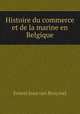 Histoire du commerce et de la marine en Belgique, Ernest Jean van Bruyssel 