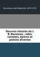 Oeuvres choisies de J.B. Rousseau : odes, cantates, epitres et poesies diverses, Rousseau, Jean-Baptiste, 1670-1741 