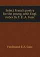 Select French poetry for the young, with Engl. notes by F. E. A. Gasc, Ferdinand E A. Gasc 