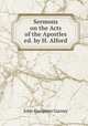 Sermons on the Acts of the Apostles ed. by H. Alford., John Hampden Gurney 
