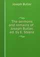 The sermons and remains of . Joseph Butler, ed. by E. Steere, Joseph Butler 