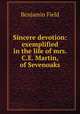 Sincere devotion: exemplified in the life of mrs. C.E. Martin, of Sevenoaks, Benjamin Field 