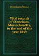 Vital records of Stoneham, Massachusetts, to the end of the year 1849, Stoneham (Mass.) 