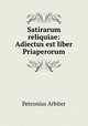Satirarum reliquiae: Adiectus est liber Priaperorum, Petronius Arbiter 