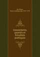 Amusemens, gayetes et frivolites poetiques, [La Place, Pierre Antoine de] 1707-1793 