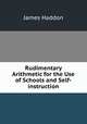 Rudimentary Arithmetic for the Use of Schools and Self-instruction, James Haddon 