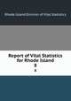 Report of Vital Statistics for Rhode Island. 8, Rhode Island Division of Vital Statistics 