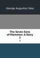 The Seven Sons of Mammon: A Story. 1, George Augustus Sala 