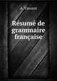 Resume de grammaire francaise, A. Vincent 