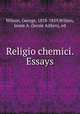 Religio chemici. Essays, Wilson, George, 1818-1859,Wilson, Jessie A. (Jessie Aitken), ed 