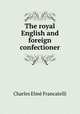 The royal English and foreign confectioner, 