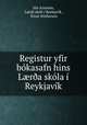 Registur yfir bokasafn hins L?r?a skola i Reykjavik, Jon Arnason 