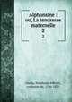 Alphonsine : ou, La tendresse maternelle. 2, Ste?phanie Fe?licite? Genlis 