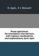 Prose specimens for translation into German, with copious vocabularies and explanations, by H. Apel, H. Apel, K J Stewart 