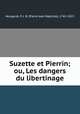 Suzette et Pierrin; ou, Les dangers du libertinage, Nougaret, P. J. B. (Pierre Jean Baptiste), 1742-1823 