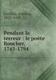 Pendant la terreur : le poete Roucher, 1745-1794, Guillois, Antoine, 1855-1913 