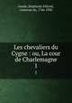 Les chevaliers du Cygne : ou, La cour de Charlemagne. 1, Ste?phanie Fe?licite? Genlis 