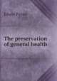 The preservation of general health, Edwin Payne 