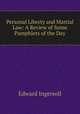 Personal Liberty and Martial Law: A Review of Some Pamphlets of the Day, Edward Ingersoll 