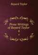 Prose Writings of Bayard Taylor .. 6, Bayard Taylor 
