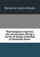 Psychological inquiries; the second part: Being a Series of Essays Intended to Illustrate Some ., Benjamin Collins Brodie 