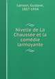 Nivelle de La Chaussee et la comedie larmoyante, Lanson, Gustave, 1857-1934 