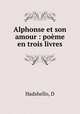 Alphonse et son amour : poeme en trois livres, D. Hadshello 