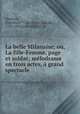 La belle Milanaise; ou, La fille-Femme, page et soldat; melodrame en trois actes, a grand spectacle, Charles Henrion 